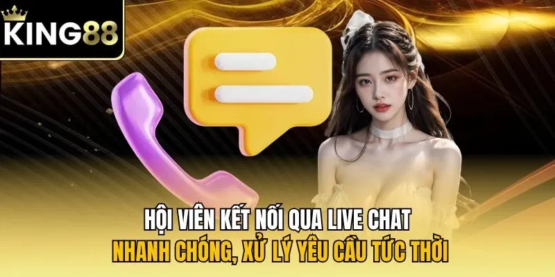 Hội viên kết nối qua live chat nhanh chóng, xử lý yêu cầu tức thời