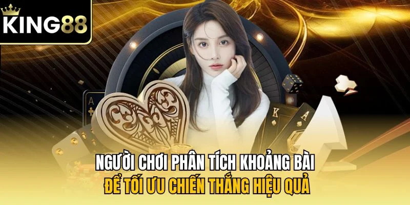 Người chơi phân tích khoảng bài để tối ưu chiến thắng hiệu quả
