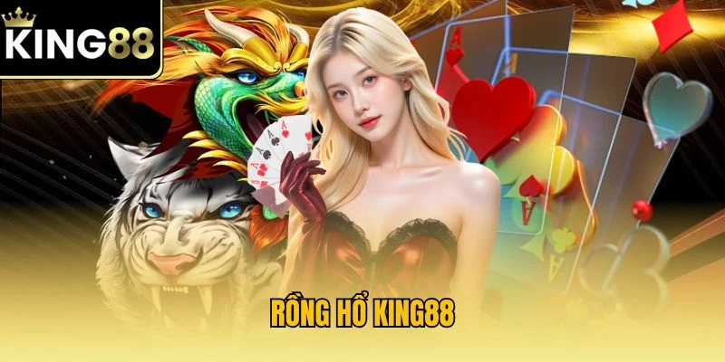 Rồng Hổ KING88 | Trải Nghiệm Cá Cược Đơn Giản, Hấp Dẫn