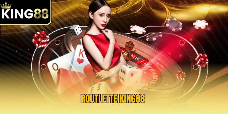 Routlette KING88 – Siêu phẩm Cá Cược Cuốn Hút Hội viên 2025