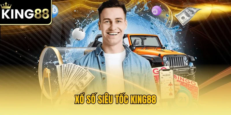 Xổ Số Siêu Tốc KING88 – Cơ Hội Làm Giàu Nhanh Chóng 2025